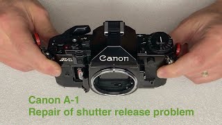 Canon A-1 - Repair of shutter release problem