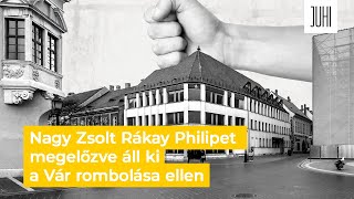 Nagy Zsolt Rákay Philipet megelőzve áll ki a Vár rombolása ellen