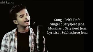 Pehli Dafa Full Song With Lyrics by Satyajeet Jena