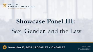 Showcase Panel III: Sex, Gender, and the Law [2024 NLC]