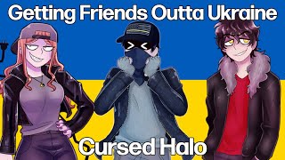 Getting Friends Outta Ukraine | Cursed Halo