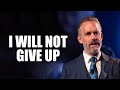 I WILL NOT GIVE UP - Jordan Peterson (Best Motivational Speech)