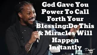 God Gave You Power To Call Forth Your Blessing:Do This & Miracles Will Happen Instantly-Prophet Lovy