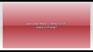 javascript-How to detect scroll event in iframe?