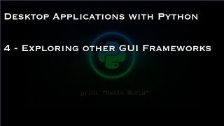 Desktop Applications with Python: 4 - Exploring other GUI Frameworks