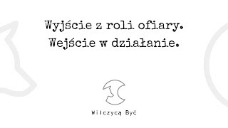 WYJŚCIE Z ROLI OFIARY. WEJŚCIE W DZIAŁANIE