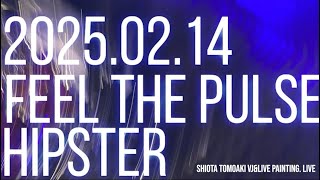 【2025.02.14】Feel the Pulse (HIPSTER) 塩田智明 Live Painting