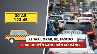 Grab, Be, taxi, xe tải… sẽ đổi sang biển số màu vàng từ ngày 1/8