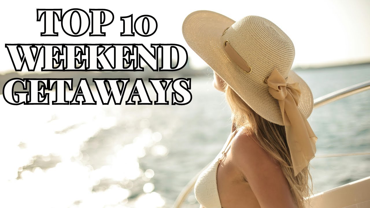 Discover The Ultimate Weekend Getaway Destinations Youtube