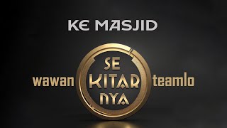 Ke Masjid  --- Wawan Teamlo \u0026 Sekitarnya (Official Music Video)