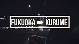 FUKUOKA ➡︎ KURUME