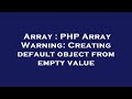 Array : PHP Array Warning: Creating default object from empty value