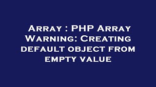 Array : PHP Array Warning: Creating default object from empty value
