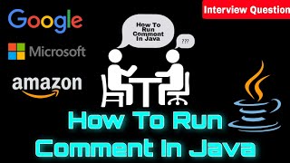 How to Run Comment in java | Interview Question for JAVA