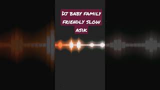 dj baby family friendly slow full bass asik @MusicAsik101