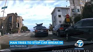 Video shows man get flung onto road trying to stop car burglary in San Francisco l ABC7