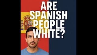 Are Spanish People White?
