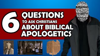 6 Questions to ask Christians About Biblical Apologetics