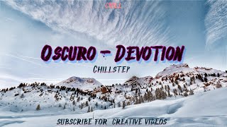 Oscuro - Devotion | Chillstep Chill Music with Nature Film & Deep Music