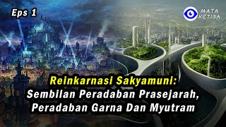 { Eps.1 }* 9 Peradaban Prasejarah, Saat Dunia Kiamat, ada Benua Tenggelam, Benua Mu, Atlantis Muncul