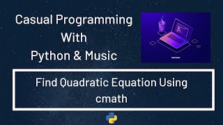 Casual Programming With Python & Music : Find Quadratic Equation Using cmath