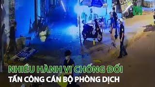 Nhiều hành vi chống đối, tấn công cán bộ phòng dịch | VTC14