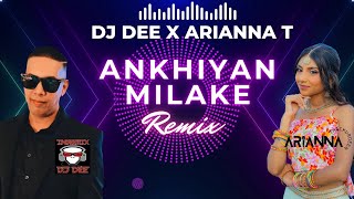 Ankhiyan Milake Remix- DJ Dee X  Arianna Thackurdeen