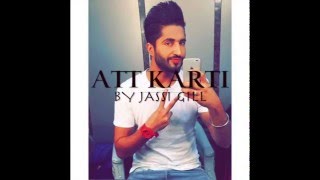 Attt Karti || Jassi Gill || Full Song || Official Video || New Punjabi Songs 2016 || Mixed