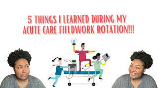 5 THINGS I LEARNED DURING MY ACUTE CARE FIELDWORK ROTATION! | SHOtheOT