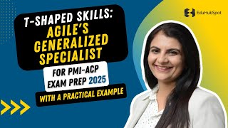 T-Shaped Skills: Agile's Generalized Specialist | PMI_ACP Exam Prep with a Practical Example (2025)