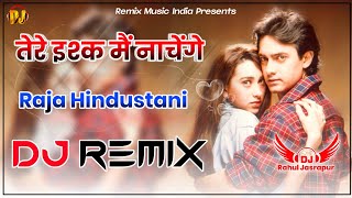 Tere Ishq Mein Naachenge Dj Remix|Raja Hindustani|Aamir Khan|Karisma Kapoor | Kumar Sanu|Dj Remix