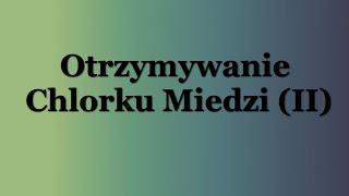 Otrzymywanie chlorku miedzi (II) metoda elektrolizy!!!