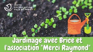 Atelier jardinage avec Brice et l'association Merci Raymond