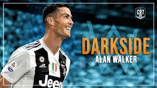 Cristiano Ronaldo • Alan Walker - Darkside 2018 | HD