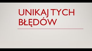 Unikajcie tych błędów