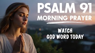 Psalm 91: A Heartfelt Morning Prayer to Start Your Day | Daily Morning Prayer