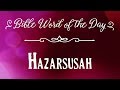 Bible Word of the Day - Hazarsusah