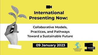 International Presenting Now: Collaborative Models, Practices & Pathways Toward a Sustainable Future