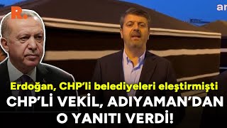 Erdoğan'ın 'CHP'li belediyeler' sözlerine CHP'li vekil Adıyaman'dan yanıt verdi!