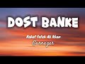 Dost Banke (Lyrics) #rahatfatehalikhan #Gurnazar