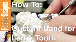 How To: Make custom band for a large tooth (Short Version)