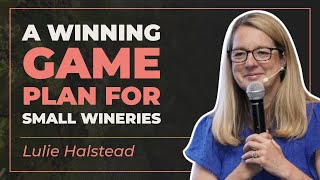 Crafting Success: A winning Game Plan for Small Wineries | Lulie Halstead