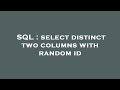 SQL : select distinct two columns with random id