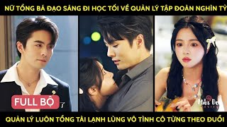 Nữ tổng bá đạo sáng đi học tối về quản lý tđoàn nghìn tỷ quản luôn tổg tài lạnhlùng cô từg theo đuổi