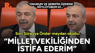 "Milletvekiliğinden istifa ederim!" Sırrı Süreyya Önder Meclis'te meydan okudu