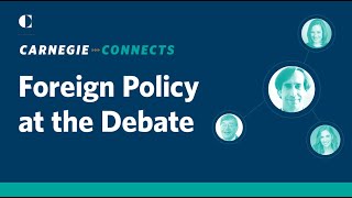 Carnegie Connects  U.S. Foreign Policy at the Presidential Debate