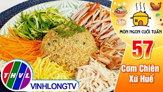 Cơm Chiên Xứ Huế - món ăn hài hòa giữa các nguyên liệu quen thuộc | Món Ngon Cuối Tuần – Tập 57