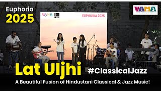 Lat Uljhi – A Beautiful Fusion of Hindustani Classical & Western Music | Vama Academy | Euphoria