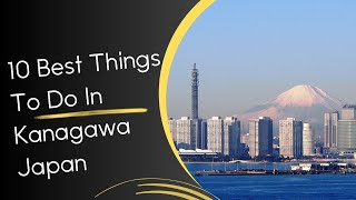 10 Best Things To Do In Kanagawa Japan