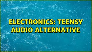 Electronics: Teensy audio alternative